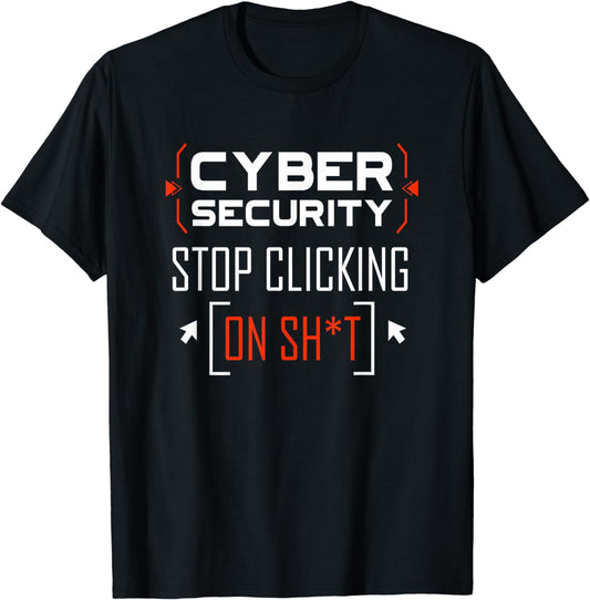 Cybersecurity Shirt Cyber Security Don'T Click IT Hacker T-Shirt