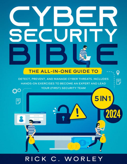 The Cybersecurity Bible: [5 in 1] the All-In-One Guide to Detect, Prevent, and Manage Cyber Threats. Includes Hands-On Exercises to Become an Expert and Lead Your (First) Security Team