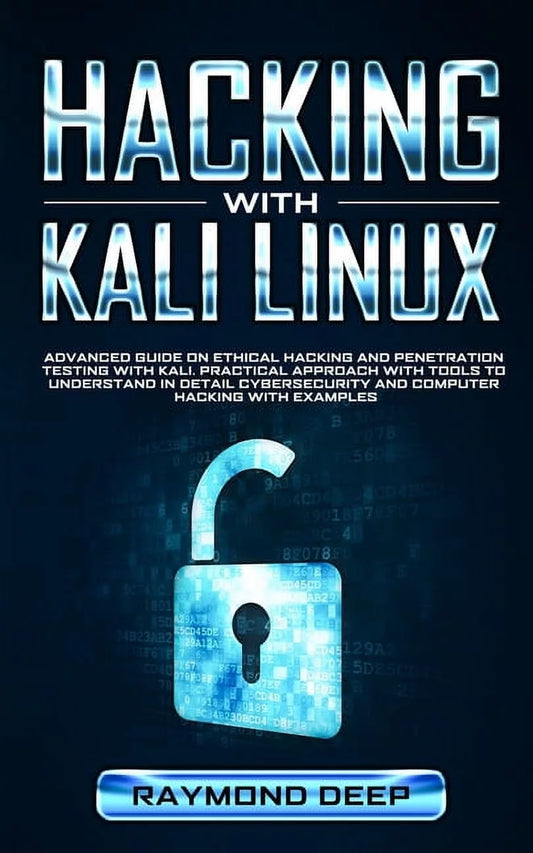 Hacking with Kali Linux : Advanced Guide on Ethical Hacking and Penetration Testing with Kali. Practical Approach with Tools to Understand in Detail Cybersecurity and Computer Hacking with Examples (Paperback)